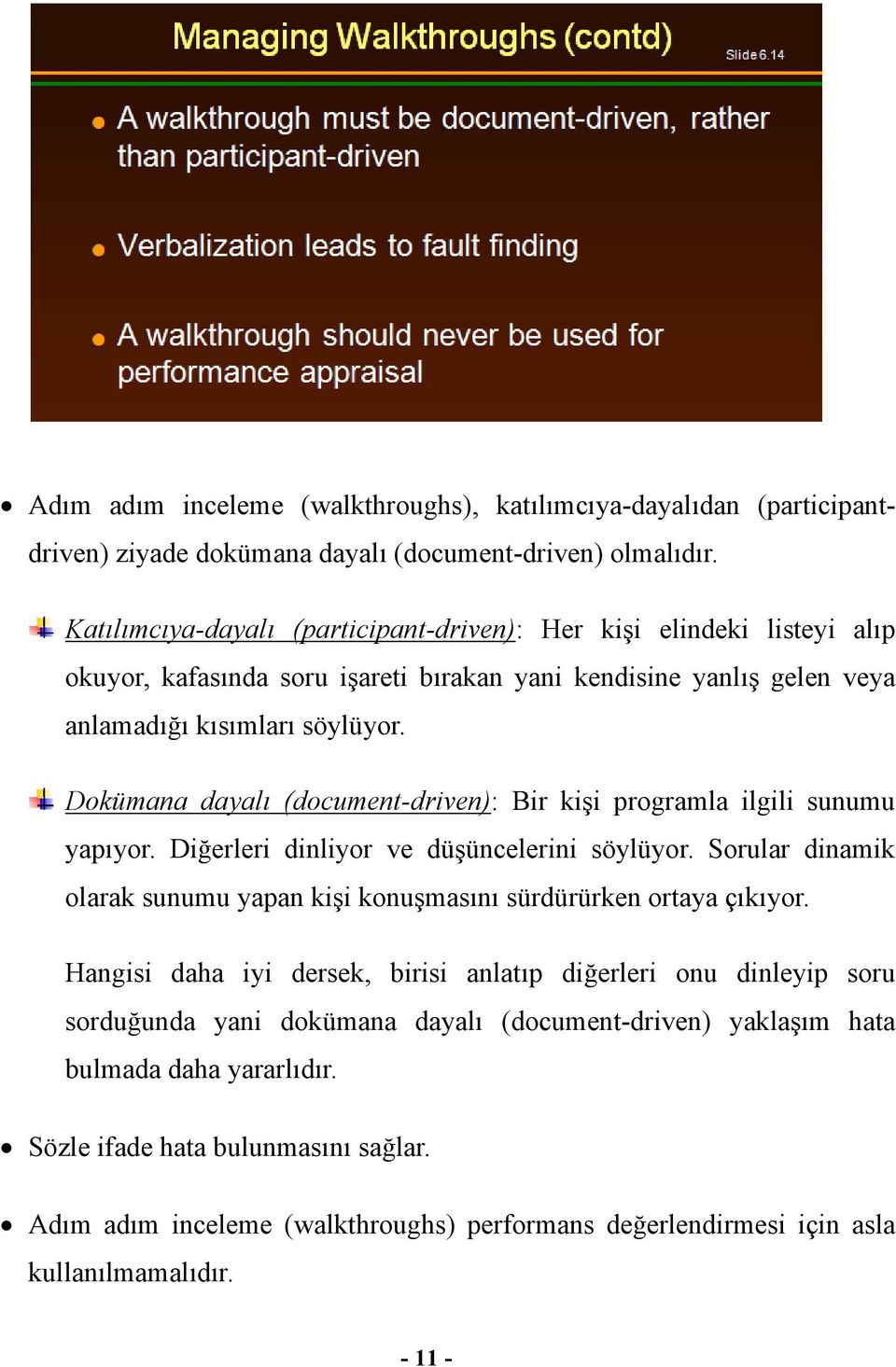 Dokümana dayalı (document-driven): Bir kişi programla ilgili sunumu yapıyor. Diğerleri dinliyor ve düşüncelerini söylüyor.