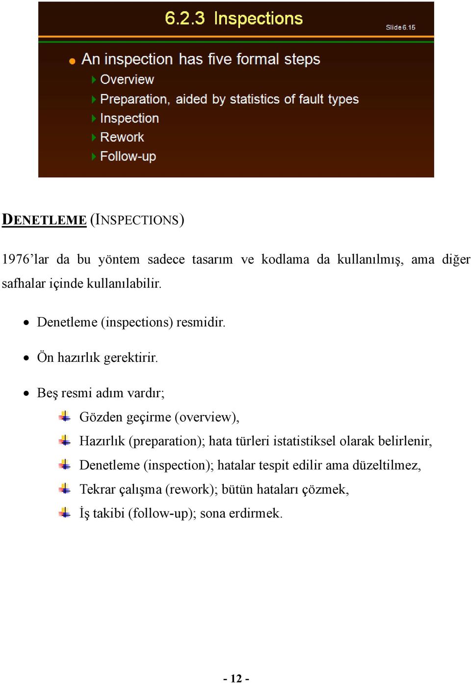 Beş resmi adım vardır; Gözden geçirme (overview), Hazırlık (preparation); hata türleri istatistiksel olarak