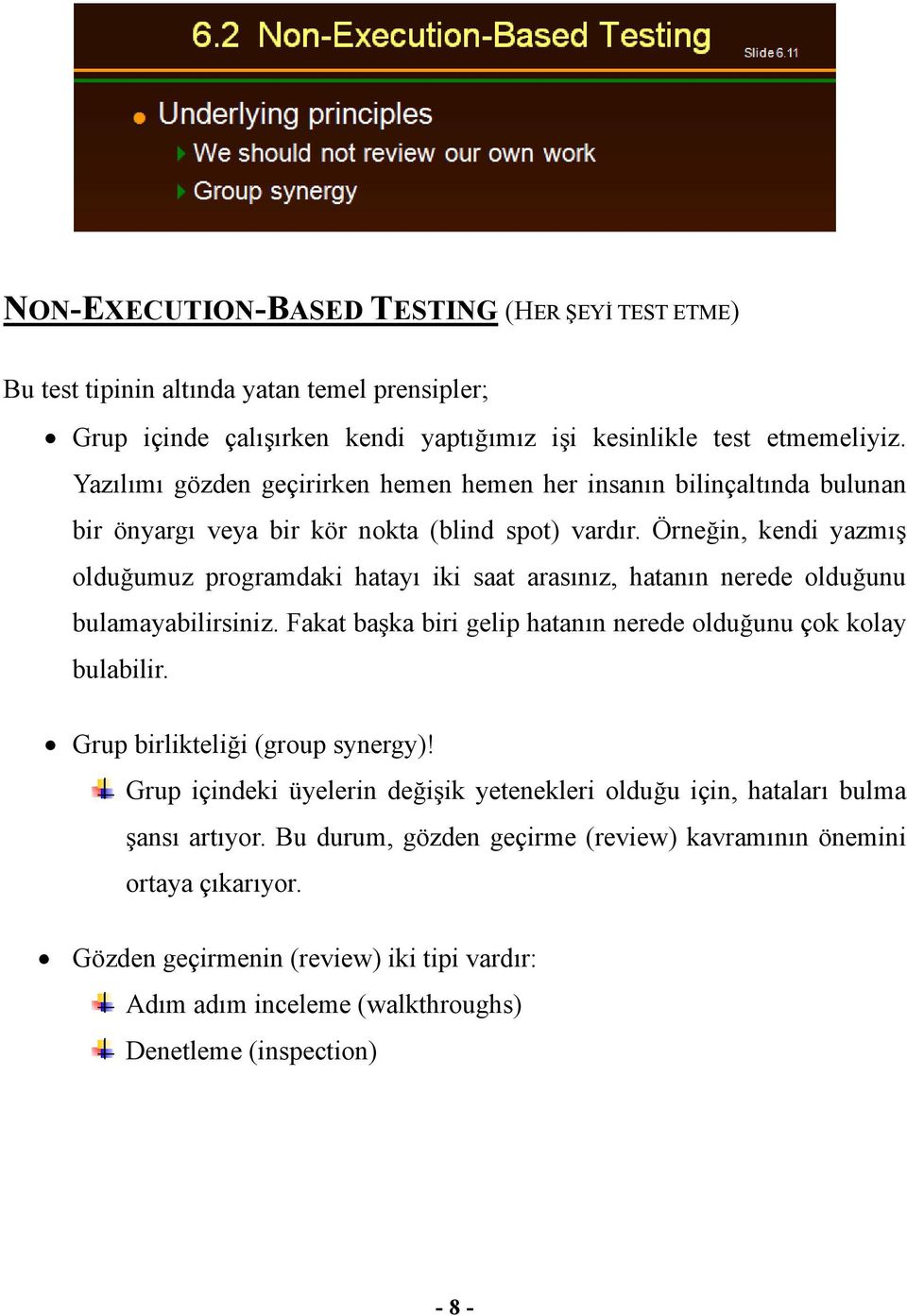 Örneğin, kendi yazmış olduğumuz programdaki hatayı iki saat arasınız, hatanın nerede olduğunu bulamayabilirsiniz. Fakat başka biri gelip hatanın nerede olduğunu çok kolay bulabilir.