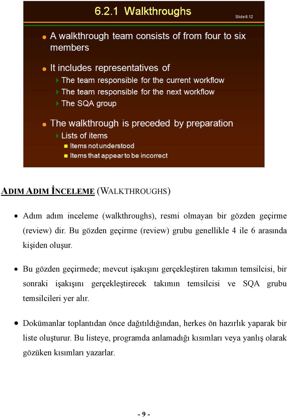 Bu gözden geçirmede; mevcut işakışını gerçekleştiren takımın temsilcisi, bir sonraki işakışını gerçekleştirecek takımın temsilcisi ve