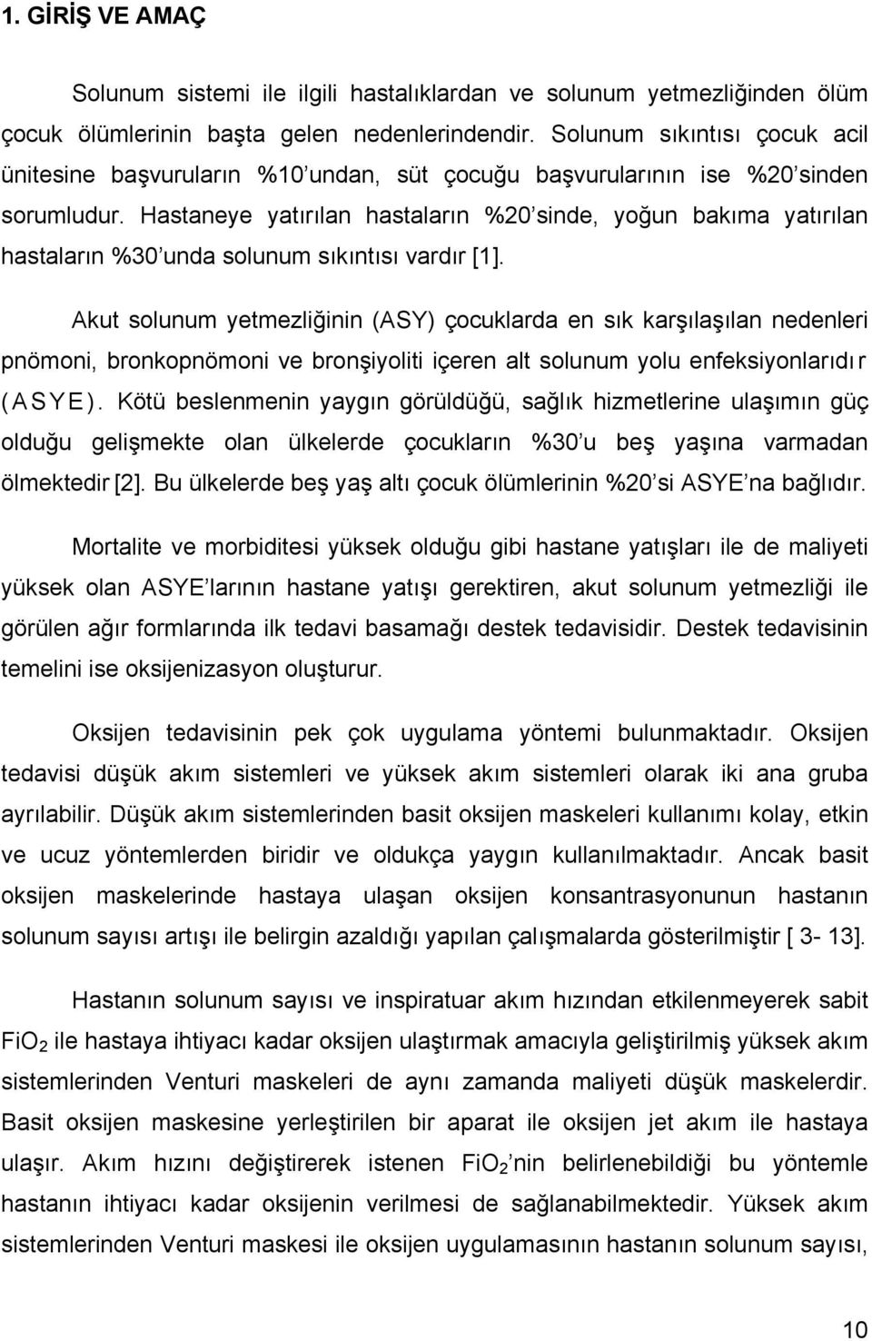 Hastaneye yatırılan hastaların %20 sinde, yoğun bakıma yatırılan hastaların %30 unda solunum sıkıntısı vardır [1].