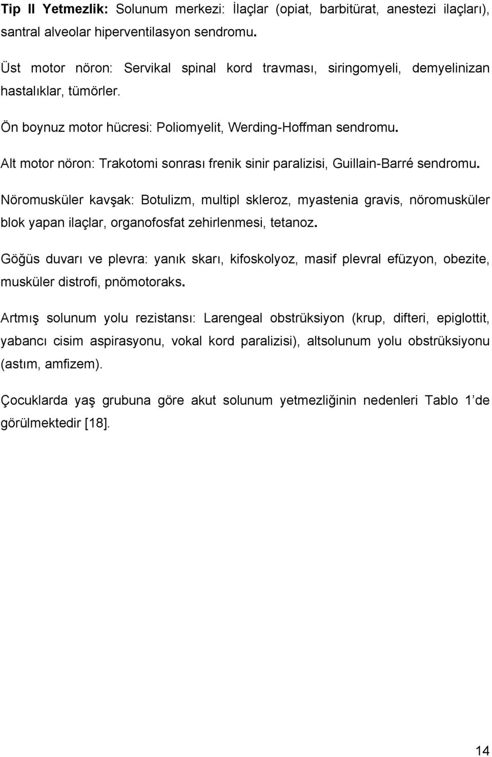 Alt motor nöron: Trakotomi sonrası frenik sinir paralizisi, Guillain-Barré sendromu.