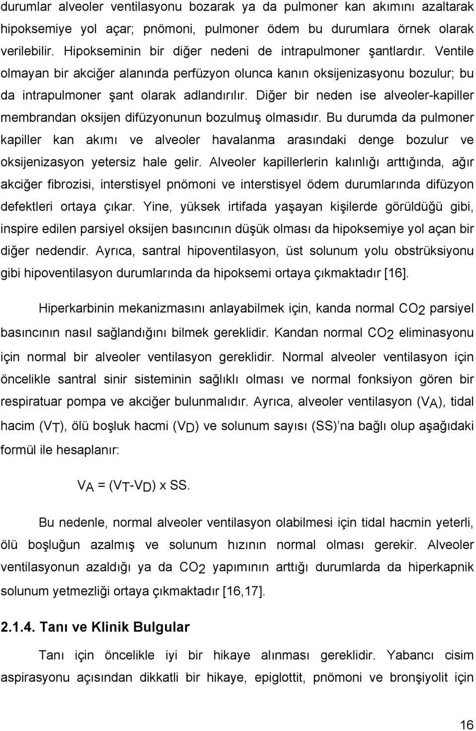 Diğer bir neden ise alveoler-kapiller membrandan oksijen difüzyonunun bozulmuş olmasıdır.