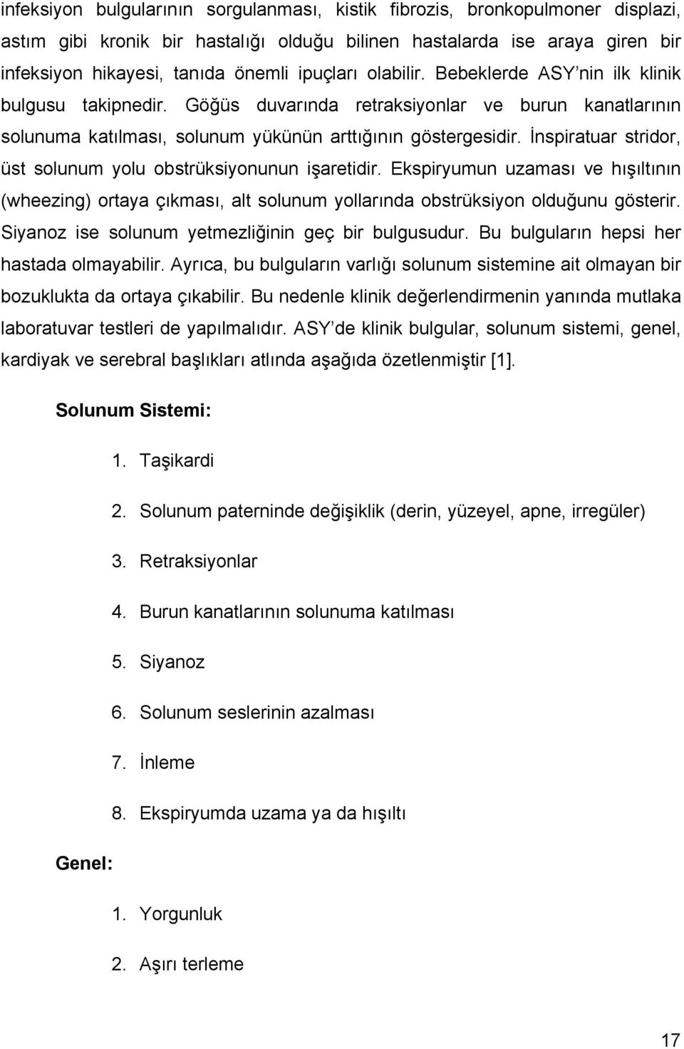 İnspiratuar stridor, üst solunum yolu obstrüksiyonunun işaretidir. Ekspiryumun uzaması ve hışıltının (wheezing) ortaya çıkması, alt solunum yollarında obstrüksiyon olduğunu gösterir.