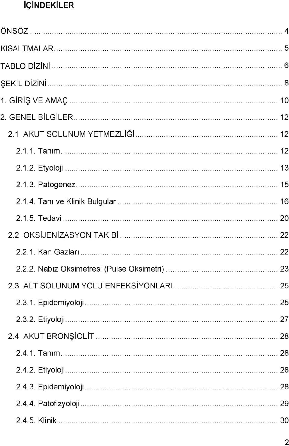 .. 22 2.2.1. Kan Gazları... 22 2.2.2. Nabız Oksimetresi (Pulse Oksimetri)... 23 2.3. ALT SOLUNUM YOLU ENFEKSİYONLARI... 25 2.3.1. Epidemiyoloji... 25 2.3.2. Etiyoloji.