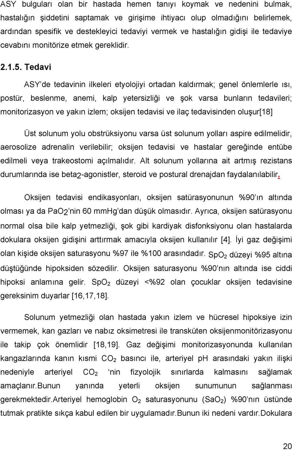 Tedavi ASY de tedavinin ilkeleri etyolojiyi ortadan kaldırmak; genel önlemlerle ısı, postür, beslenme, anemi, kalp yetersizliği ve şok varsa bunların tedavileri; monitorizasyon ve yakın izlem;