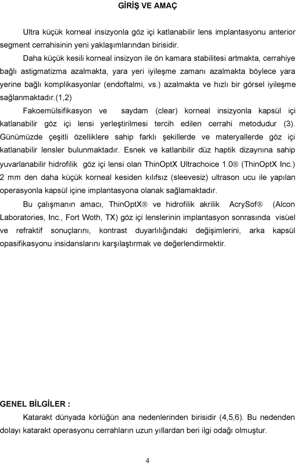 (endoftalmi, vs.) azalmakta ve hızlı bir görsel iyileşme sağlanmaktadır.