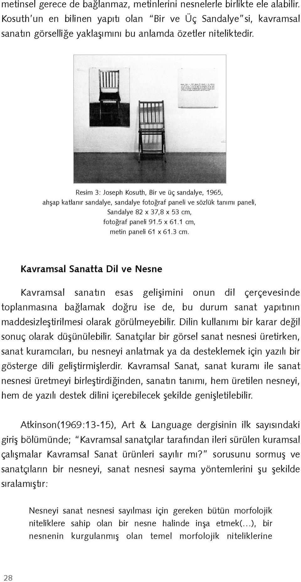 Resim 3: Joseph Kosuth, Bir ve üç sandalye, 1965, ahşap katlanır sandalye, sandalye fotoğraf paneli ve sözlük tanımı paneli, Sandalye 82 x 37,8 x 53 cm, fotoğraf paneli 91.5 x 61.