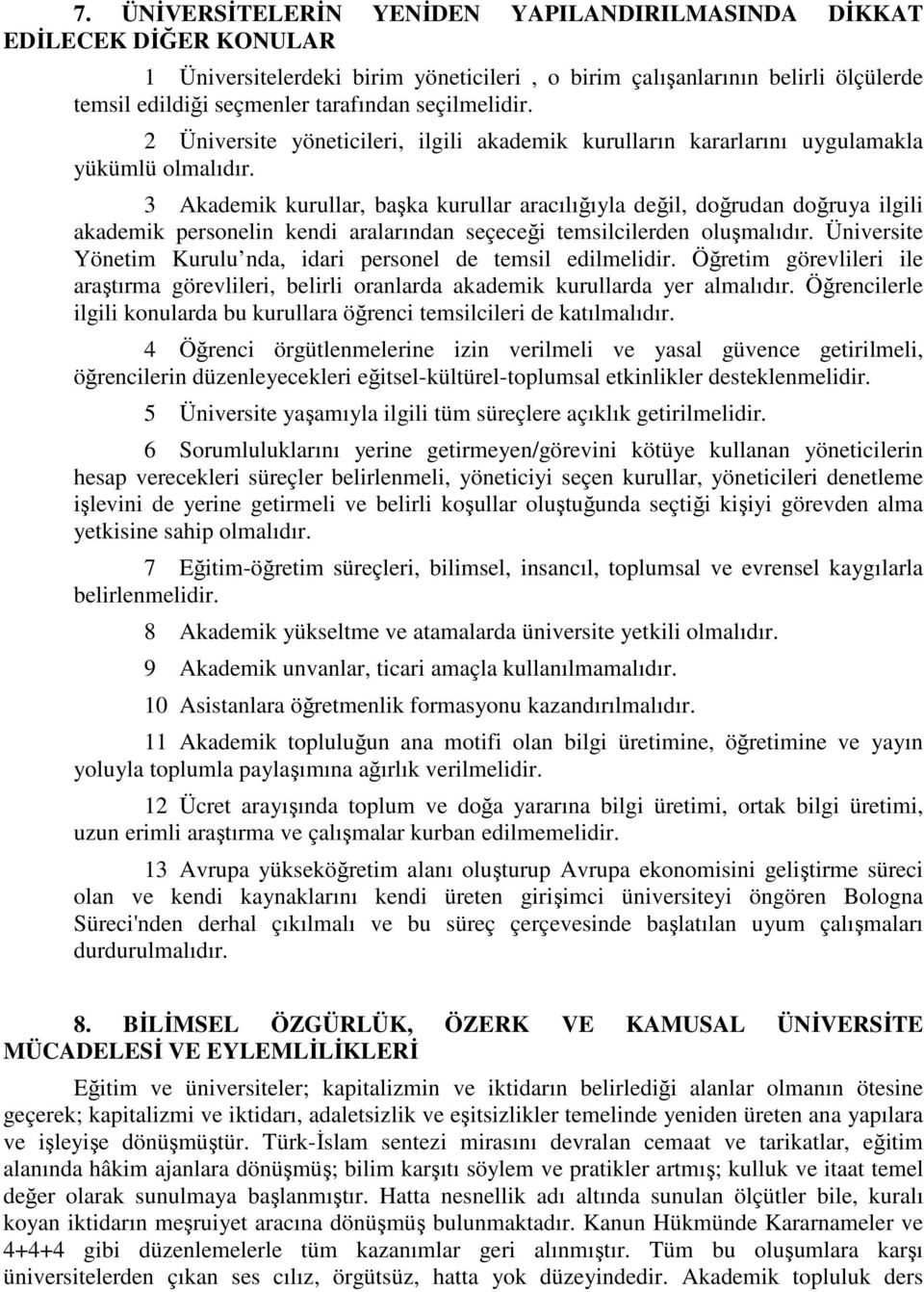 3 Akademik kurullar, başka kurullar aracılığıyla değil, doğrudan doğruya ilgili akademik personelin kendi aralarından seçeceği temsilcilerden oluşmalıdır.