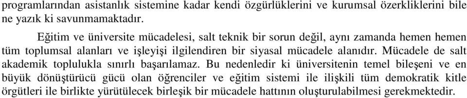 mücadele alanıdır. Mücadele de salt akademik toplulukla sınırlı başarılamaz.