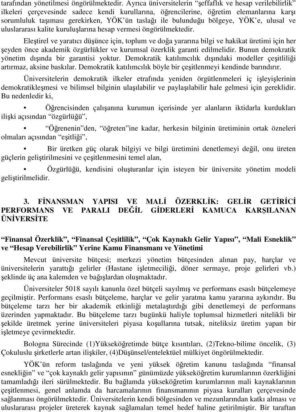 bulunduğu bölgeye, YÖK e, ulusal ve uluslararası kalite kuruluşlarına hesap vermesi öngörülmektedir.