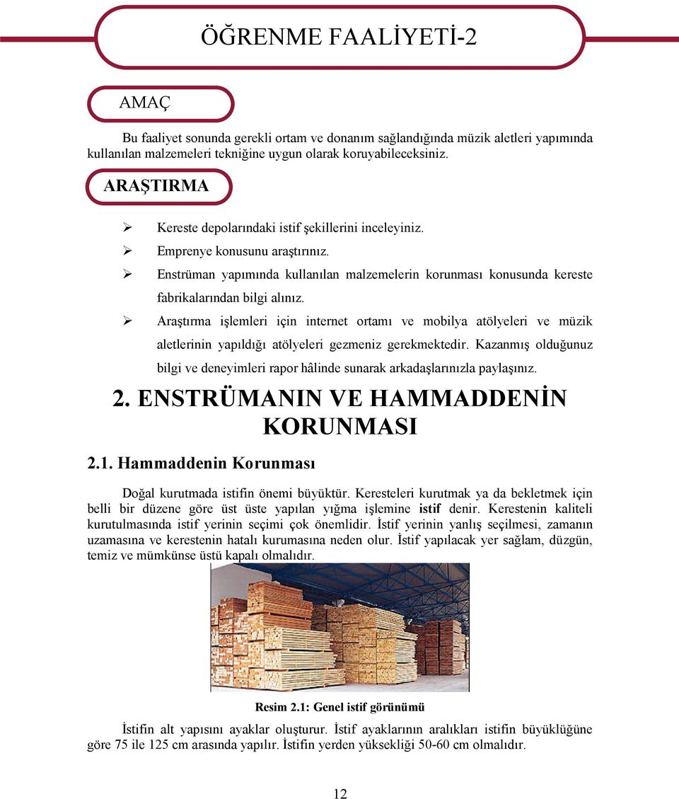 Enstrüman yapımında kullanılan malzemelerin korunması konusunda kereste fabrikalarından bilgi alınız.