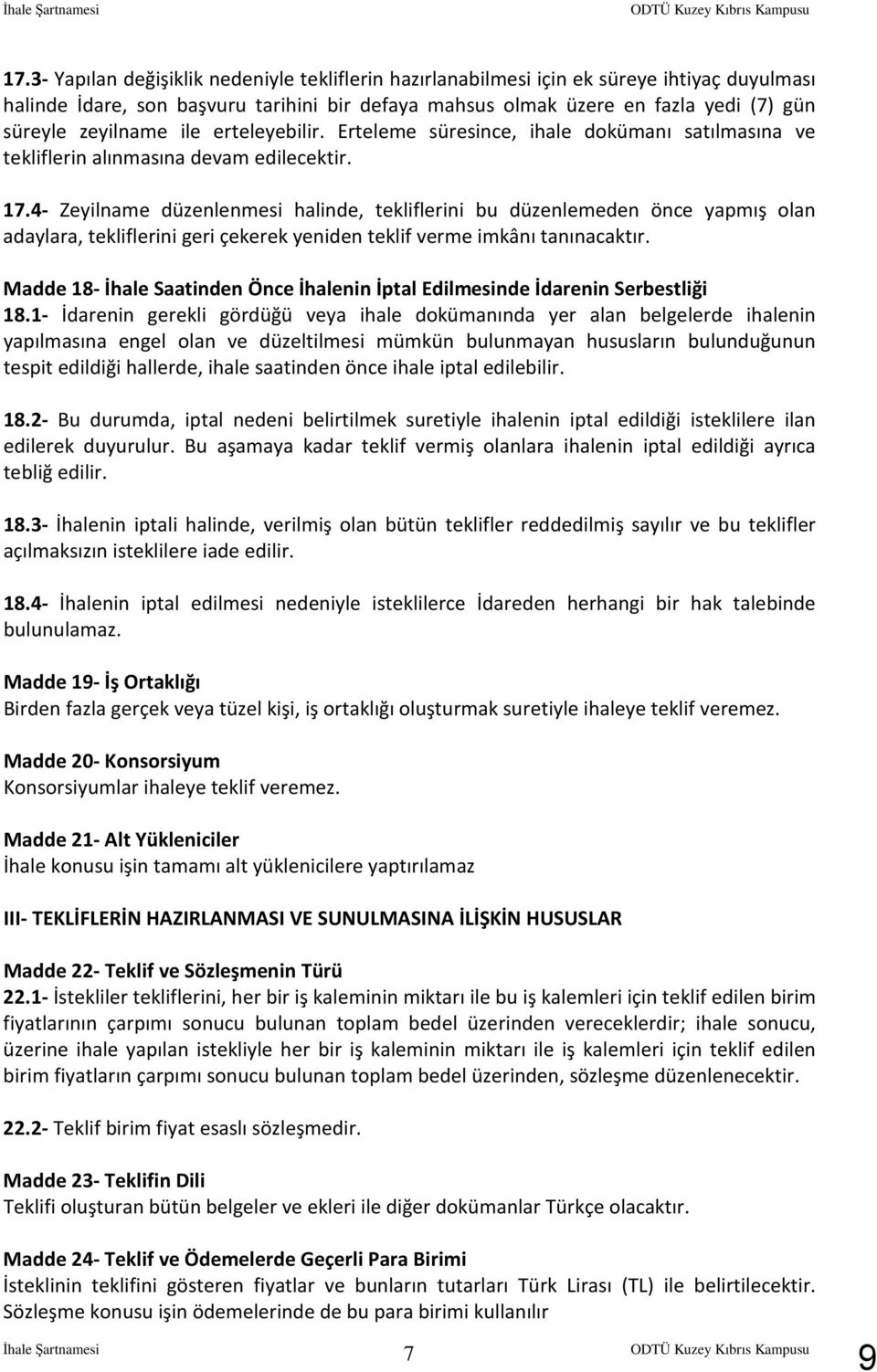 ile erteleyebilir. Erteleme süresince, ihale dokümanı satılmasına ve tekliflerin alınmasına devam edilecektir. 17.