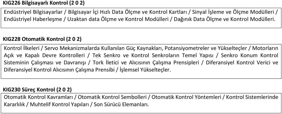 KIG228 Otomatik Kontrol (2 0 2) Kontrol İlkeleri / Servo Mekanizmalarda Kullanılan Güç Kaynakları, Potansiyometreler ve Yükselteçler / Motorların Açık ve Kapalı Devre Kontrolleri / Tek Senkro ve