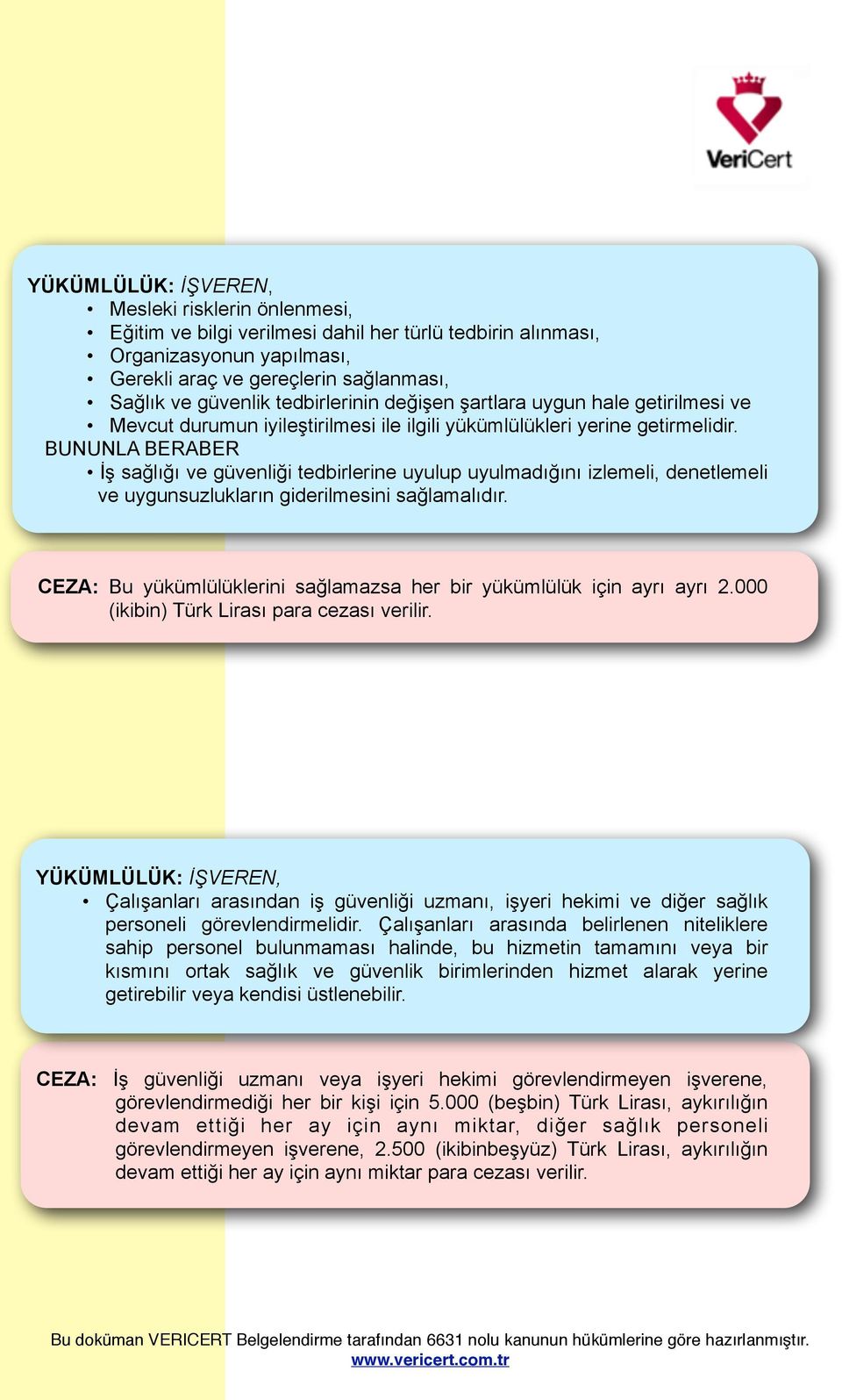 BUNUNLA BERABER İş sağlığı ve güvenliği tedbirlerine uyulup uyulmadığını izlemeli, denetlemeli ve uygunsuzlukların giderilmesini sağlamalıdır.