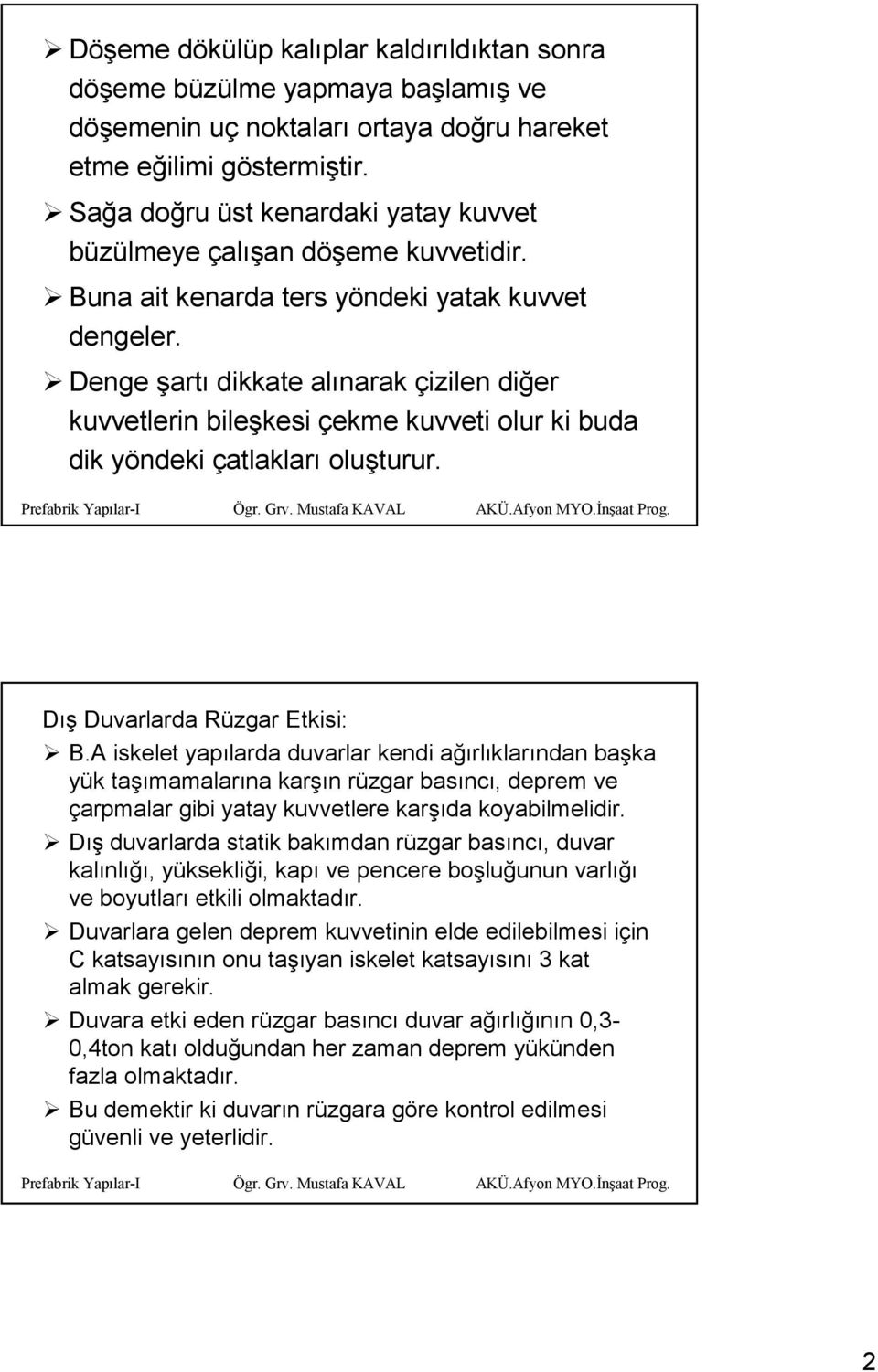 Denge şartı dikkate alınarak çizilen diğer kuvvetlerin bileşkesi çekme kuvveti olur ki buda dik yöndeki çatlakları oluşturur. Dış Duvarlarda Rüzgar Etkisi: B.