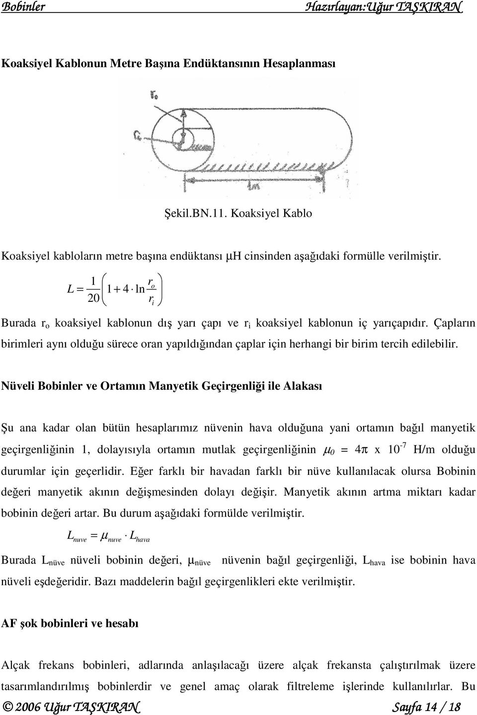 Çapların birimleri aynı olduğu sürece oran yapıldığından çaplar için herhangi bir birim ercih elebilir.