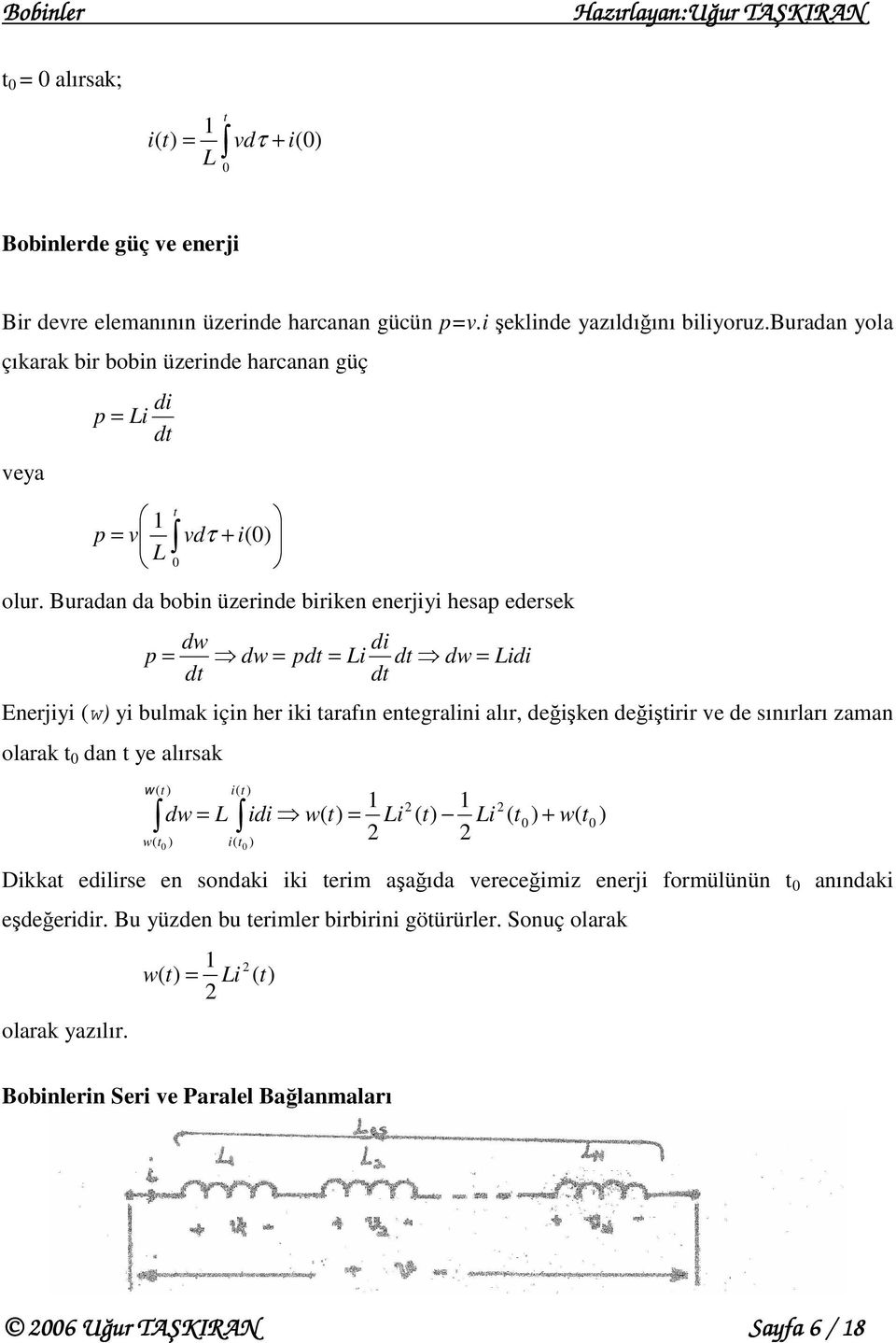 Buradan da bobin üzerinde biriken enerjiyi hesap edersek dw p = dw = pd = i d dw = i d d Enerjiyi (w) yi bulmak için her iki arafın enegralini alır, değişken değişirir ve de