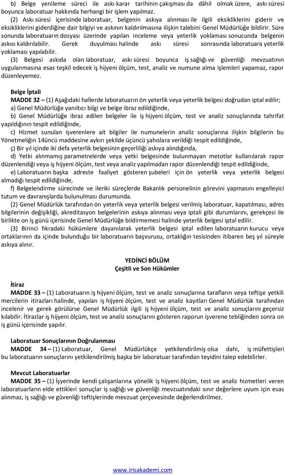 bildirir. Süre sonunda laboratuarın dosyası üzerinde yapılan inceleme veya yeterlik yoklaması sonucunda belgenin askısı kaldırılabilir.