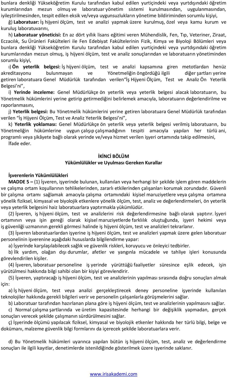 ve kuruluş laboratuvarını, h) Laboratuar yöneticisi: En az dört yıllık lisans eğitimi veren Mühendislik, Fen, Tıp, Veteriner, Ziraat, Eczacılık, Su Ürünleri Fakülteleri ile Fen Edebiyat