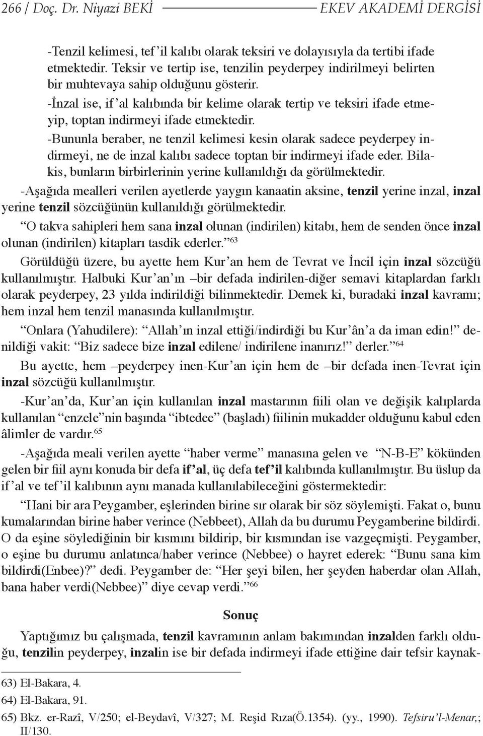 -İnzal ise, if al kalıbında bir kelime olarak tertip ve teksiri ifade etmeyip, toptan indirmeyi ifade etmektedir.