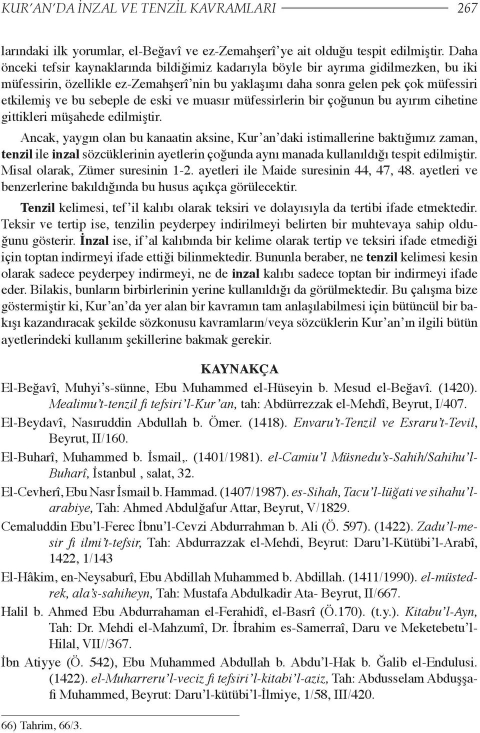 sebeple de eski ve muasır müfessirlerin bir çoğunun bu ayırım cihetine gittikleri müşahede edilmiştir.