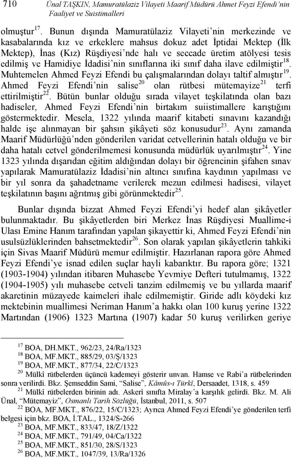 edilmiş ve Hamidiye İdadisi nin sınıflarına iki sınıf daha ilave edilmiştir 18. Muhtemelen Ahmed Feyzi Efendi bu çalışmalarından dolayı taltif almıştır 19.