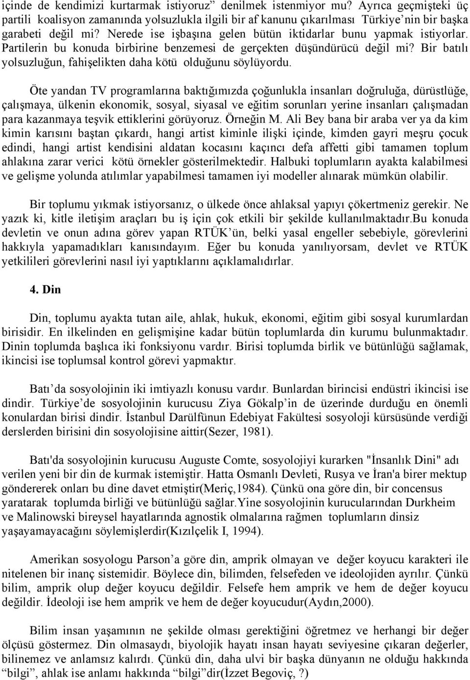 Bir batılı yolsuzluğun, fahişelikten daha kötü olduğunu söylüyordu.