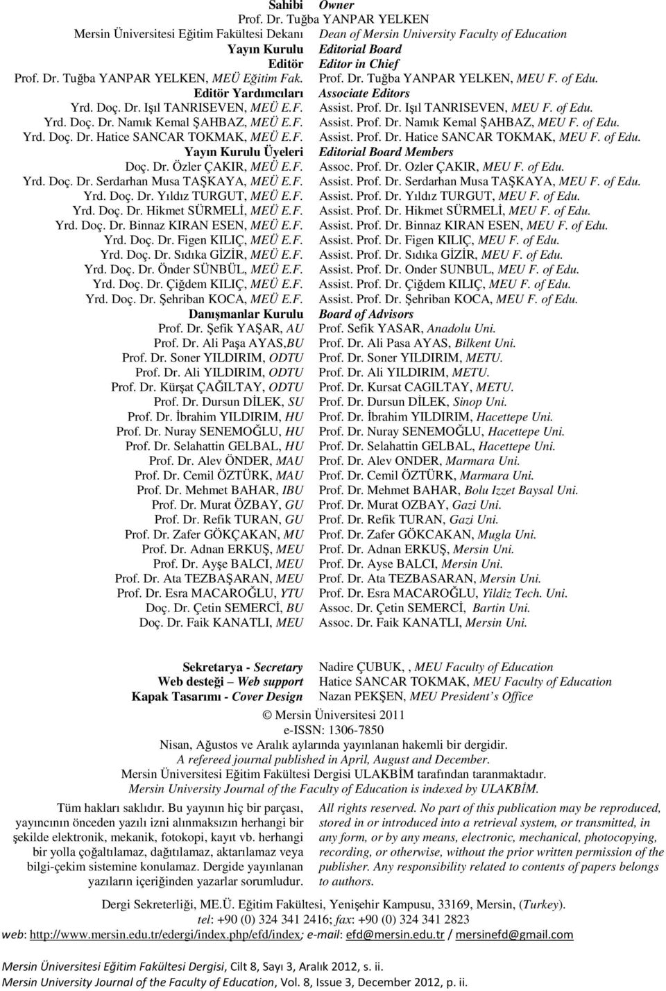 F. Assist. Prof. Dr. Namık Kemal ŞAHBAZ, MEU F. of Edu. Yrd. Doç. Dr. Hatice SANCAR TOKMAK, MEÜ E.F. Assist. Prof. Dr. Hatice SANCAR TOKMAK, MEU F. of Edu. Yayın Kurulu Üyeleri Editorial Board Members Doç.
