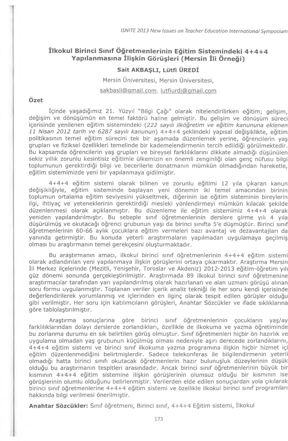 Yüzyıl "Bilgi Çağı" olarak nitelendirilirken eğitim; gelişim, değişim ve dönüşümün en temel faktörü haline gelmiştir.