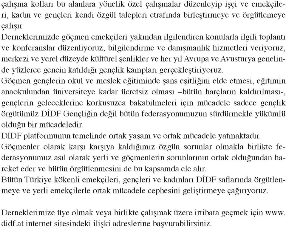 şenlikler ve her yıl Avrupa ve Avusturya genelinde yüzlerce gencin katıldığı gençlik kampları gerçekleştiriyoruz.