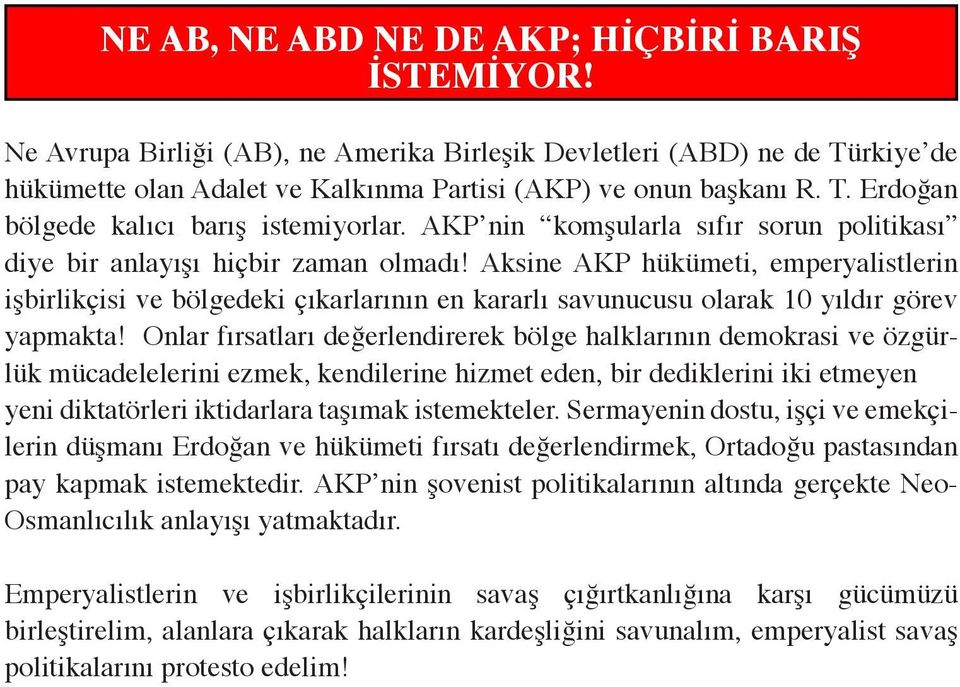 Aksine AKP hükümeti, emperyalistlerin işbirlikçisi ve bölgedeki çıkarlarının en kararlı savunucusu olarak 10 yıldır görev yapmakta!