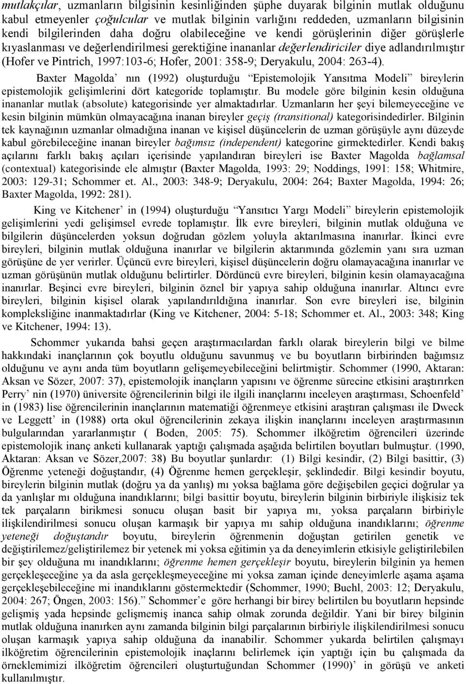 2001: 358-9; Deryakulu, 2004: 263-4). Baxter Magolda nın (1992) oluşturduğu Epistemolojik Yansıtma Modeli bireylerin epistemolojik gelişimlerini dört kategoride toplamıştır.