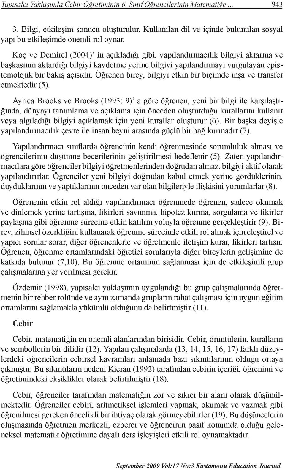 Öğrenen birey, bilgiyi etkin bir biçimde inşa ve transfer etmektedir (5).