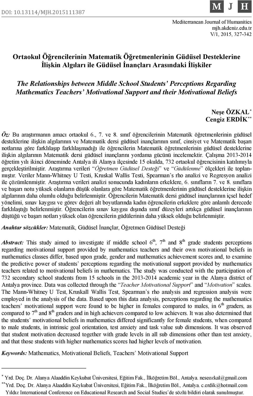 Students Perceptions Regarding Mathematics Teachers Motivational Support and their Motivational Beliefs Neşe ÖZKAL Cengiz ERDİK Öz: Bu araştırmanın amacı ortaokul.,. ve.