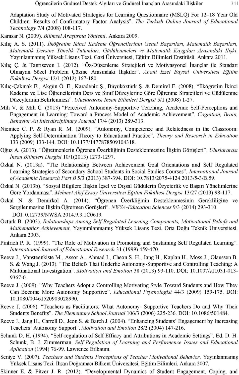 İlköğretim Ikinci Kademe Öğrencilerinin Genel Başarıları, Matematik Başarıları, Matematik Dersine Yönelik Tutumları, Güdülenmeleri ve Matematik Kaygıları Arasındaki İlişki.