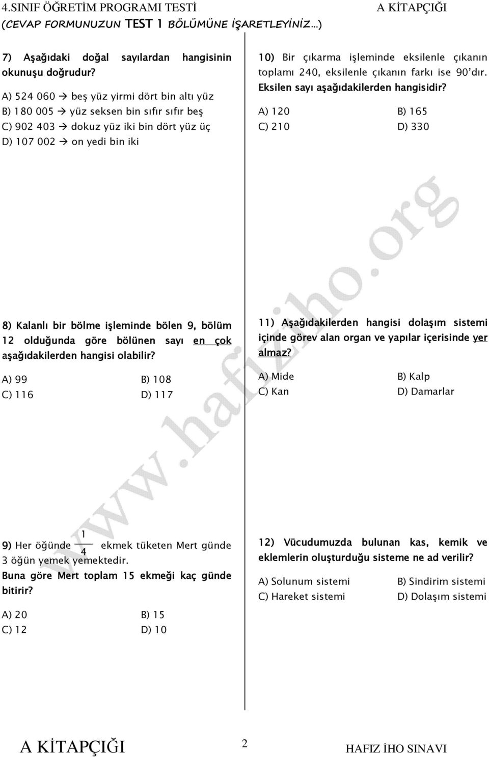 toplamı 240, eksilenle çıkanın farkı ise 90 dır.