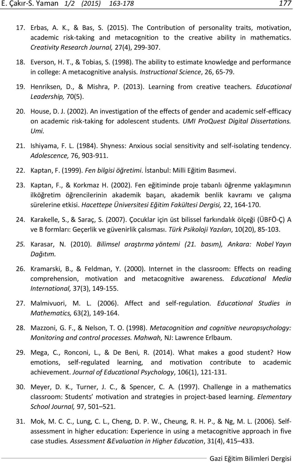 Instructional Science, 26, 65-79. 19. Henriksen, D., & Mishra, P. (2013). Learning from creative teachers. Educational Leadership, 70(5). 20. House, D. J. (2002).