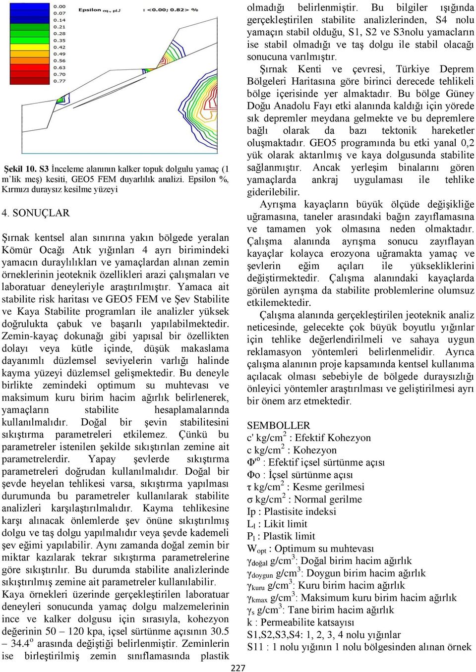 çalışmaları ve laboratuar deneyleriyle araştırılmıştır.