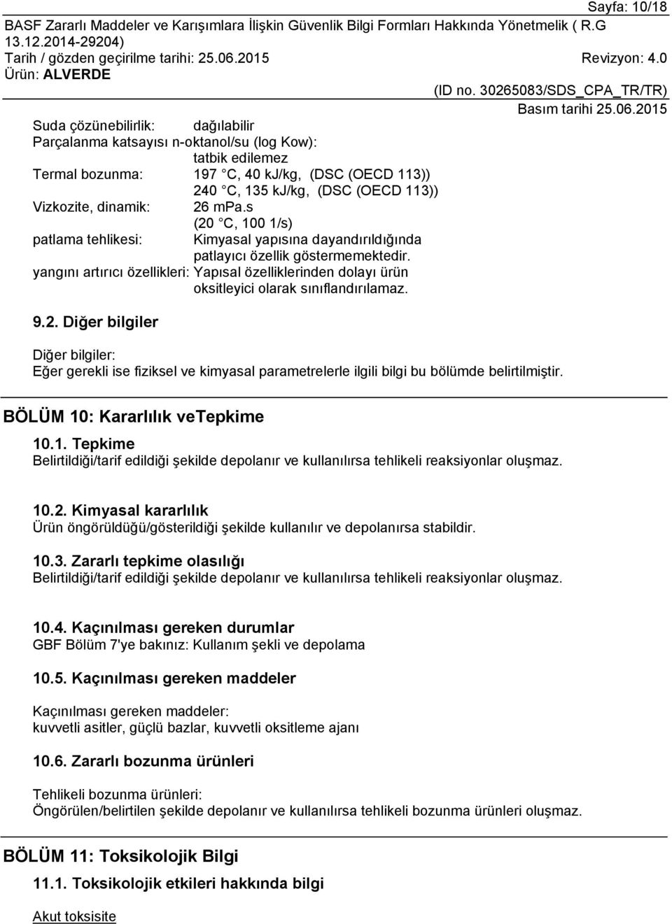 yangını artırıcı özellikleri: Yapısal özelliklerinden dolayı ürün oksitleyici olarak sınıflandırılamaz. 9.2.