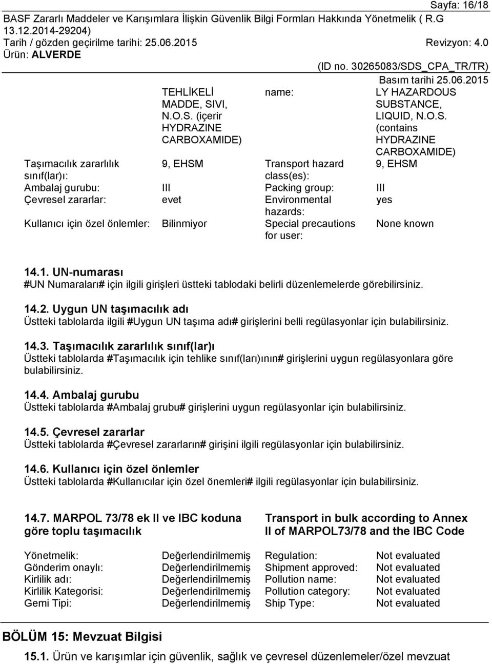 known 14.1. UN-numarası #UN Numaraları# için ilgili girişleri üstteki tablodaki belirli düzenlemelerde görebilirsiniz. 14.2.