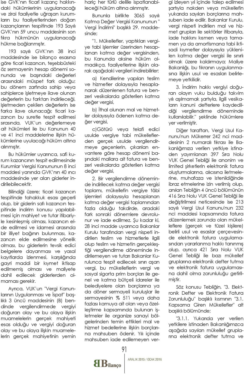 tes s- l- y- lde edilmesi ve idame a- önelik r dahil edilecek giderlerden ol- VUK un "Vergi Kanun- nin (B) bendinde vergilendirmede vergiyi muamelelerin gerçek mahiyeti elerin gerçek mahiyetinin