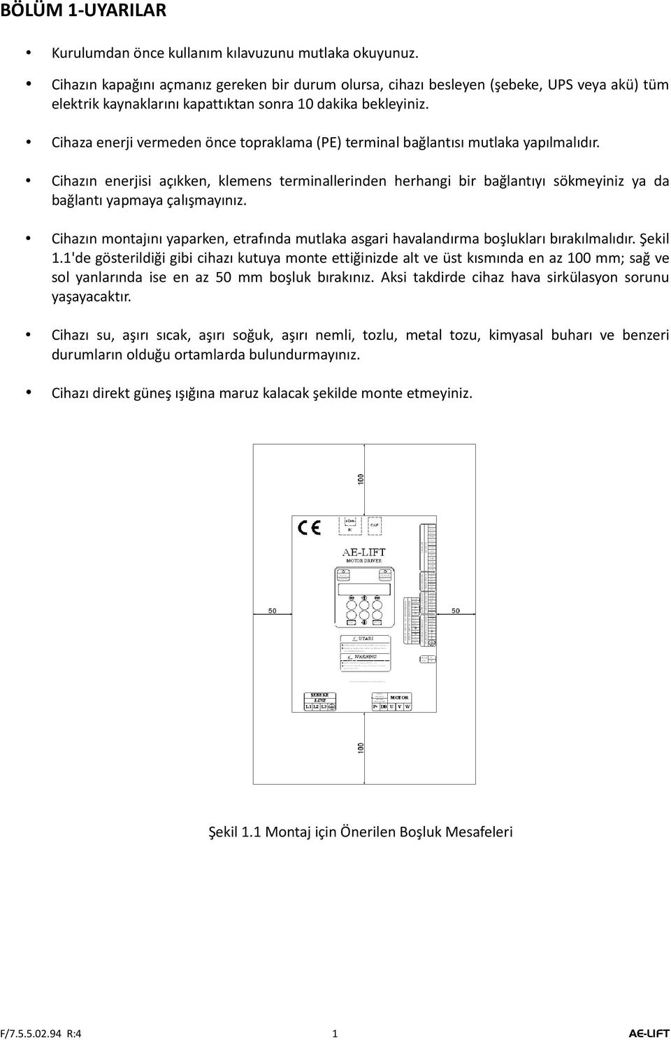 Cihaza enerji vermeden önce topraklama (PE) terminal bağlantısı mutlaka yapılmalıdır.