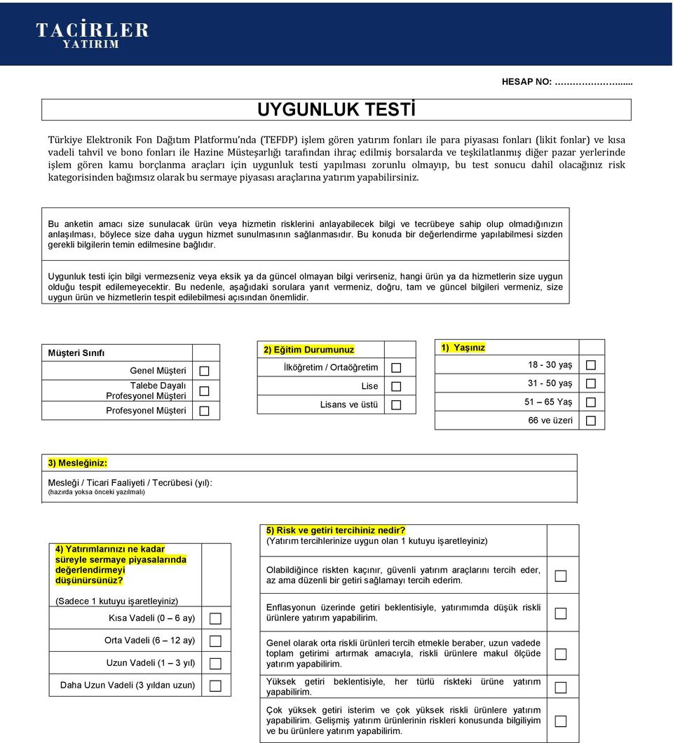 Müsteşarlığı tarafından ihraç edilmiş borsalarda ve teşkilatlanmış diğer pazar yerlerinde işlem gören kamu borçlanma araçları için uygunluk testi yapılması zorunlu olmayıp, bu test sonucu dahil