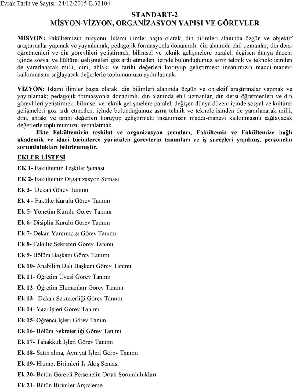 kültürel gelişmeleri göz ardı etmeden, içinde bulunduğumuz asrın teknik ve teknolojisinden de yararlanarak milli, dini, ahlaki ve tarihi değerleri koruyup geliştirmek; insanımızın maddi-manevi