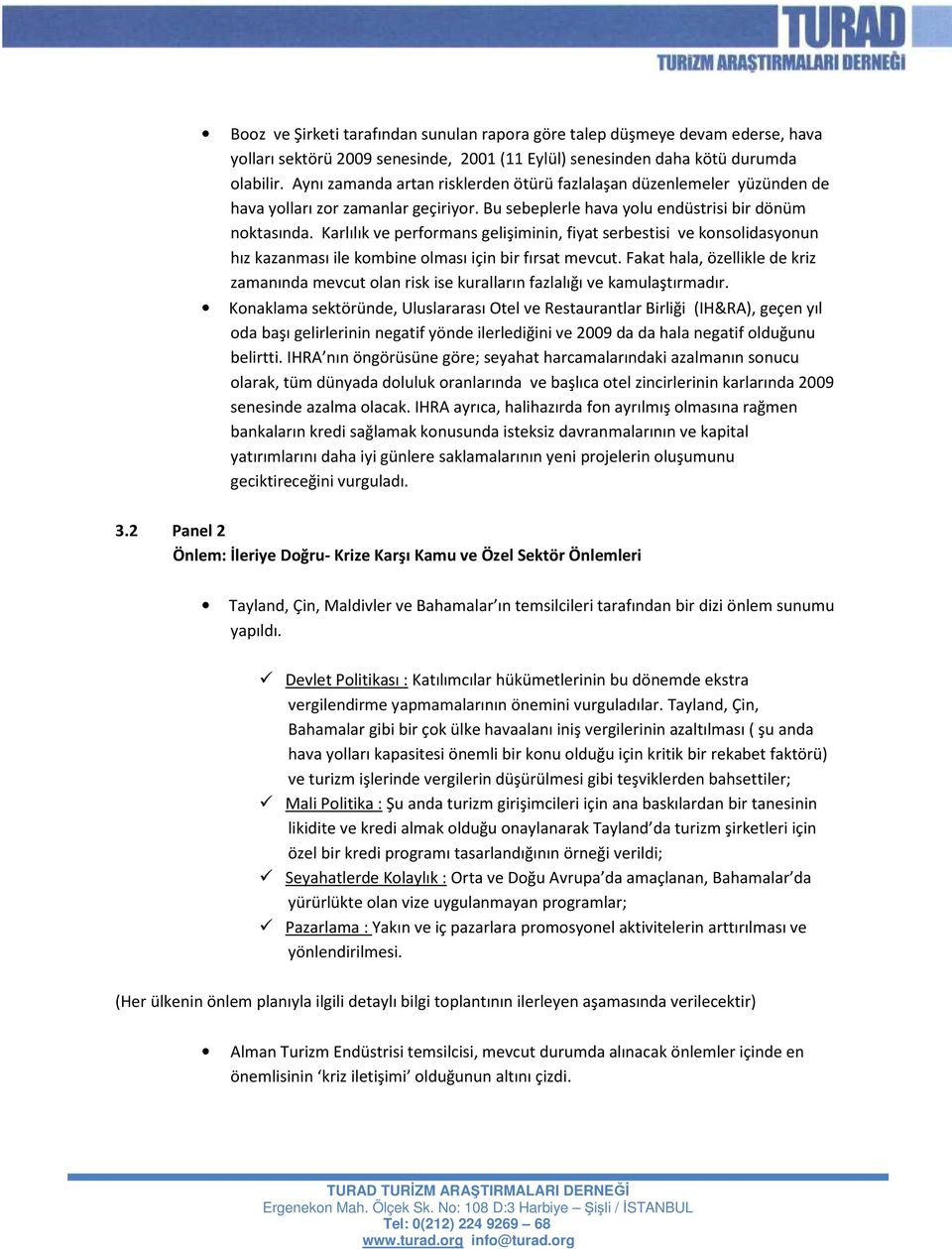 Karlılık ve performans gelişiminin, fiyat serbestisi ve konsolidasyonun hız kazanması ile kombine olması için bir fırsat mevcut.