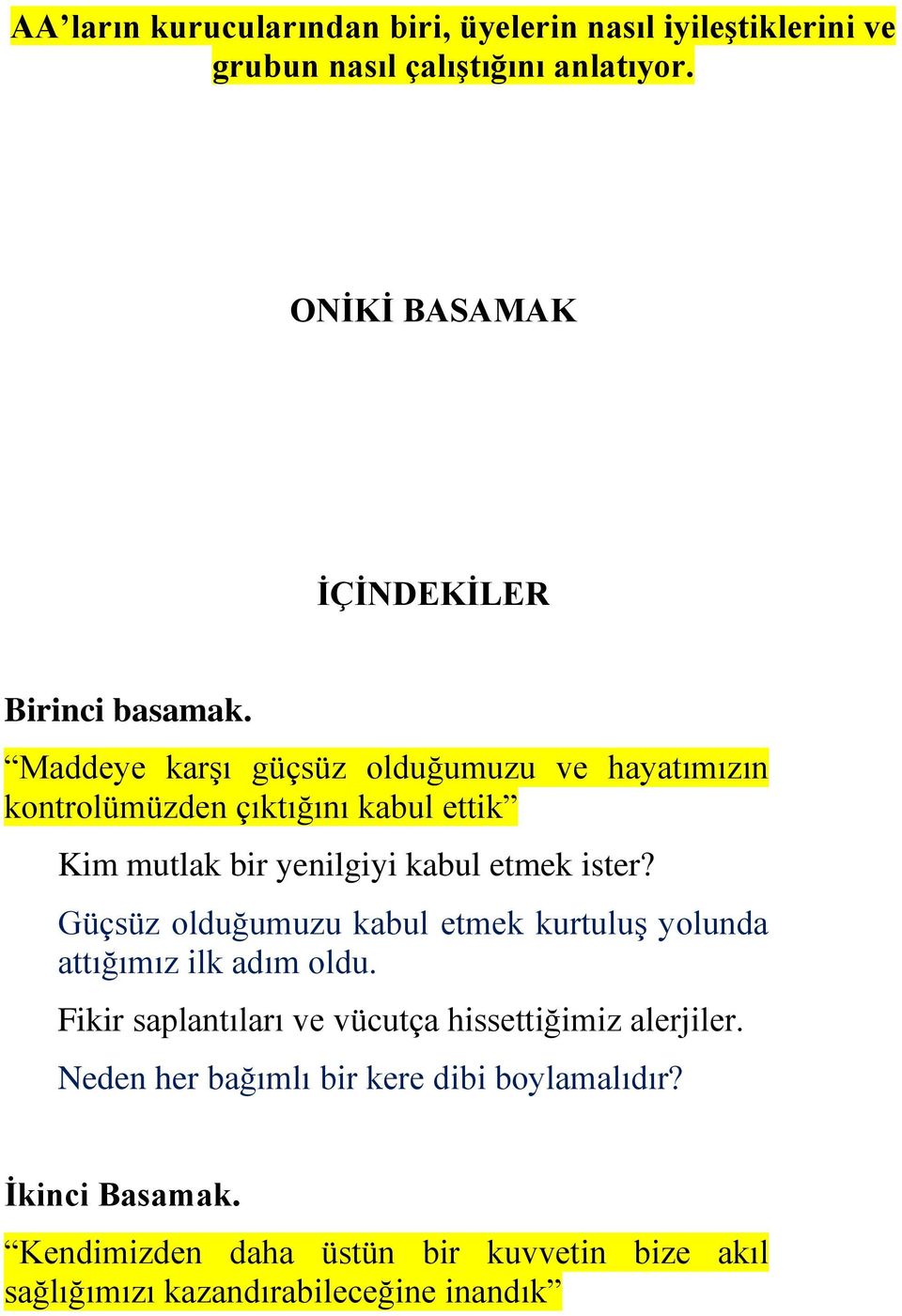 Maddeye karşı güçsüz olduğumuzu ve hayatımızın kontrolümüzden çıktığını kabul ettik Kim mutlak bir yenilgiyi kabul etmek ister?