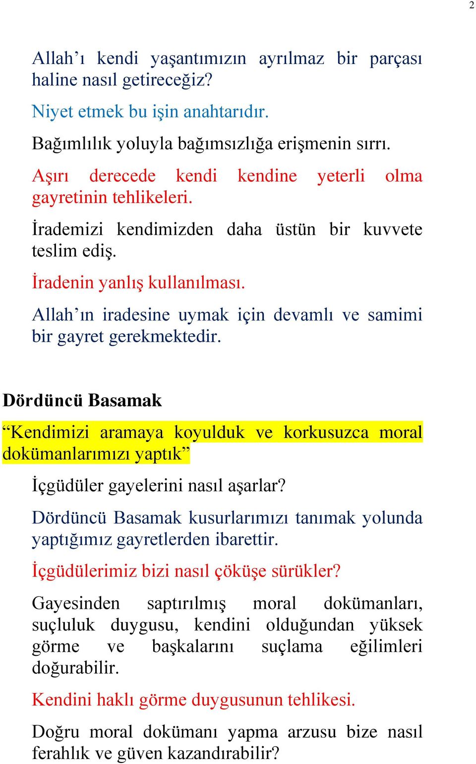 Allah ın iradesine uymak için devamlı ve samimi bir gayret gerekmektedir. Dördüncü Basamak Kendimizi aramaya koyulduk ve korkusuzca moral dokümanlarımızı yaptık İçgüdüler gayelerini nasıl aşarlar?