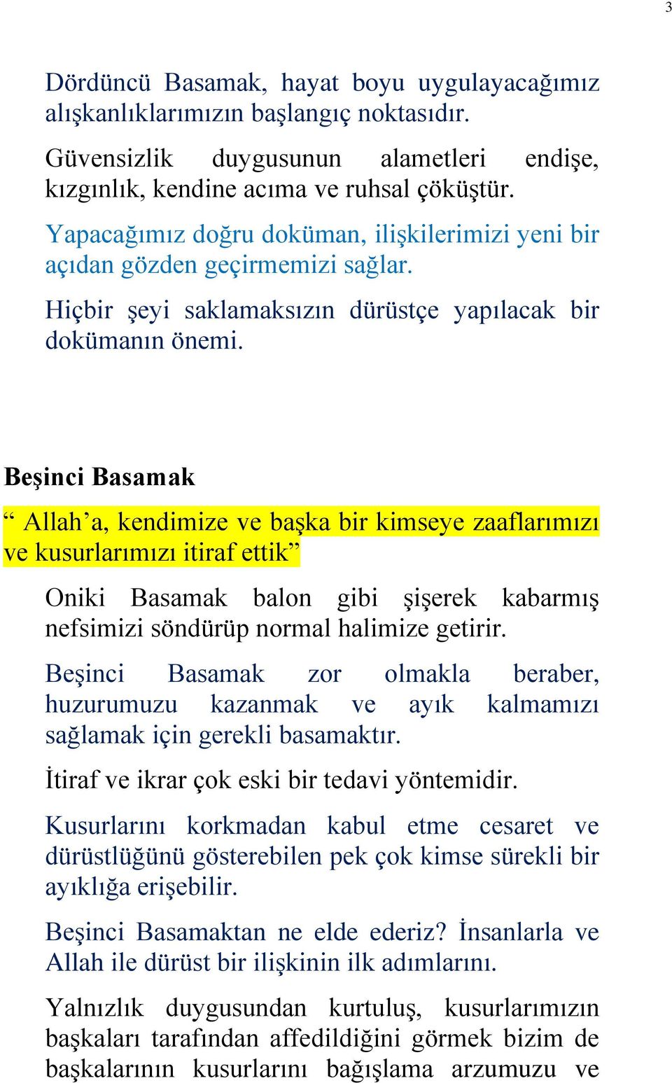 Beşinci Basamak Allah a, kendimize ve başka bir kimseye zaaflarımızı ve kusurlarımızı itiraf ettik Oniki Basamak balon gibi şişerek kabarmış nefsimizi söndürüp normal halimize getirir.