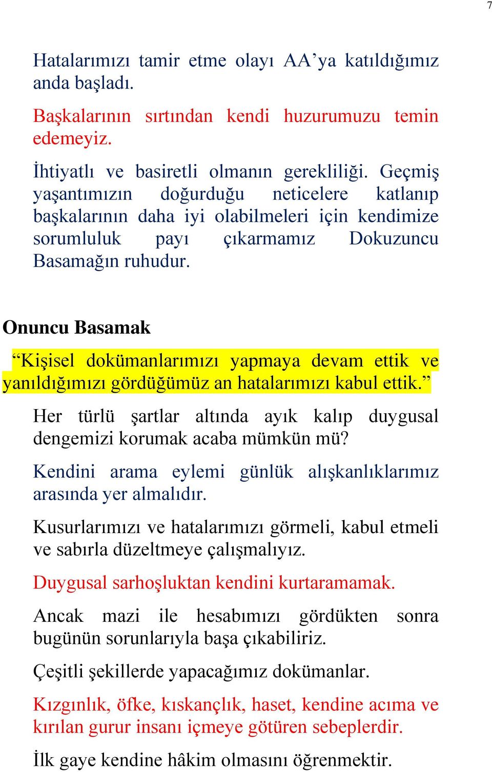 Onuncu Basamak Kişisel dokümanlarımızı yapmaya devam ettik ve yanıldığımızı gördüğümüz an hatalarımızı kabul ettik. Her türlü şartlar altında ayık kalıp duygusal dengemizi korumak acaba mümkün mü?